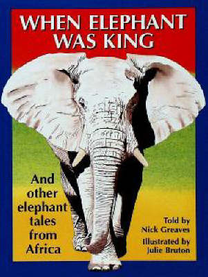When Elephant Was King: And Other Tales from Africa
