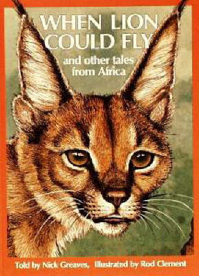 When Lion Could Fly: And Other Tales from Africa