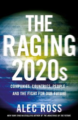 The Raging 2020s: Companies, Countries, People - and the Fight for Our Future