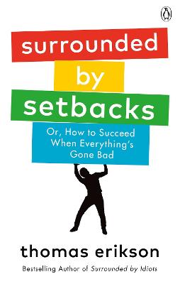 Surrounded by Setbacks: Or, How to Succeed When Everything's Gone Bad (Paperback)