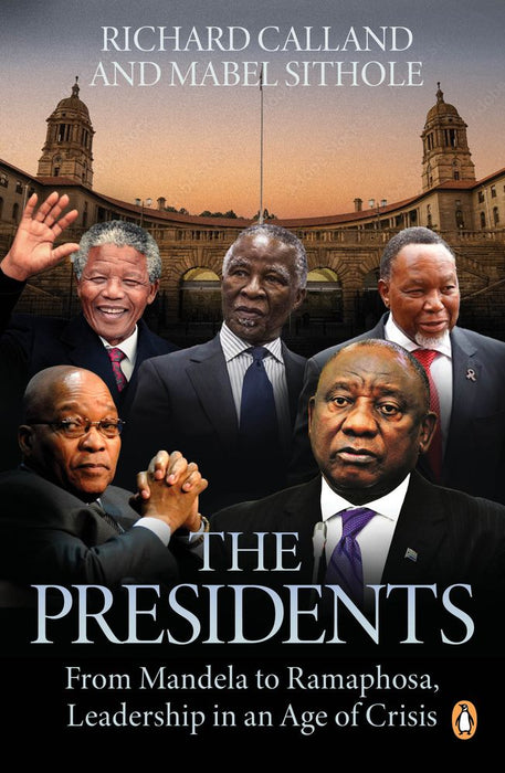 The Presidents: From Mandela to Ramaphosa, Leadership in an Age of Crisis (Trade Paperback)