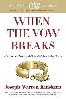 When the Vow Breaks: A Survival and Recovery Guide for Christians Facing Divorce
