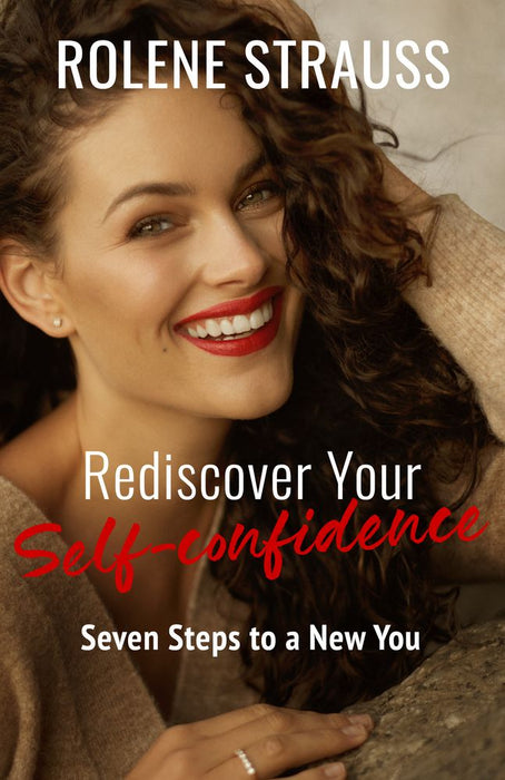 Rediscover Your Self-Confidence: Seven Steps to a New You