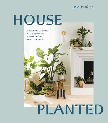 growing house plants book House Planted: Choosing, Growing, and Styling the Perfect Plants for Y — Wordsworth Books