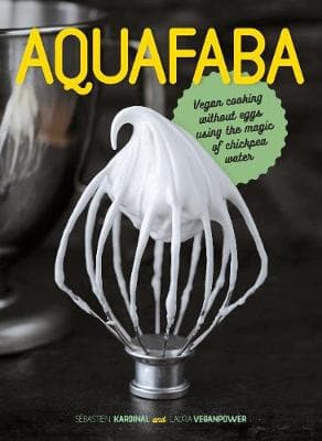 Aquafaba: Vegan Cooking Without Eggs Using the Magic of Chickpea Water (Hardcover)