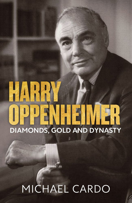 Harry Oppenheimer: Diamonds, Gold and Dynasty (Trade Paperback)