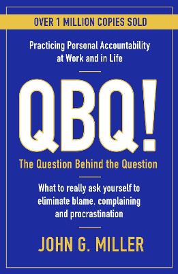 QBQ!: The Question Behind the Question: Practicing Personal Accountability at Work and in Life (Paperback)