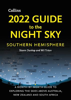 2022 Guide to the Night Sky Southern Hemisphere: A month-by-month guide to exploring the skies above Australia, New Zealand and South Africa