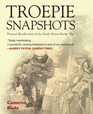 Troepie Snapshots: A Pictorial Recollection of the South African Border War