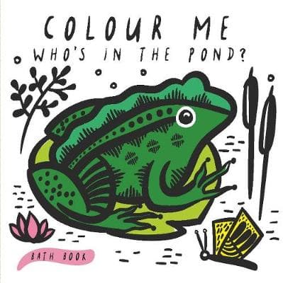 Colour Me: Who's in the Pond? Baby's First Bath Book