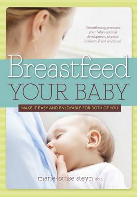 Breastfeed your baby: Make it easy and enjoyable for both of you