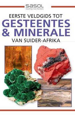 Eerste veldgids tot gesteentes & minerale van Suider-Afrika