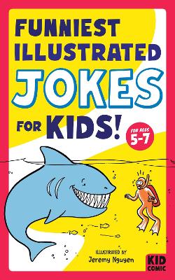 Funniest Illustrated Jokes for Kids!: For Ages 5-7
