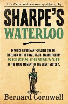 Sharpe's Waterloo: The Waterloo Campaign, 15-18 June, 1815 (The Sharpe Series, Book 20)