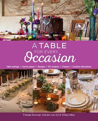A table for every occasion: Table settings, centre pieces, recipes, DIY projects, flowers, creative alternatives