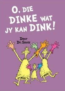 O, Die Dinke Wat jy Kan Dink!