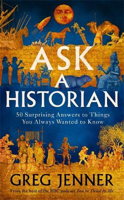 Ask A Historian: 50 Surprising Answers to Things You Always Wanted to Know (Hardcover)