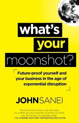 What's Your Moonshot? Future-Proof Yourself and Your Business in the Age of Exponential Disruption (Paperback)