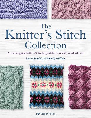 The Knitter's Stitch Collection: A Creative Guide to the 300 Knitting Stitches You Really Need to Know