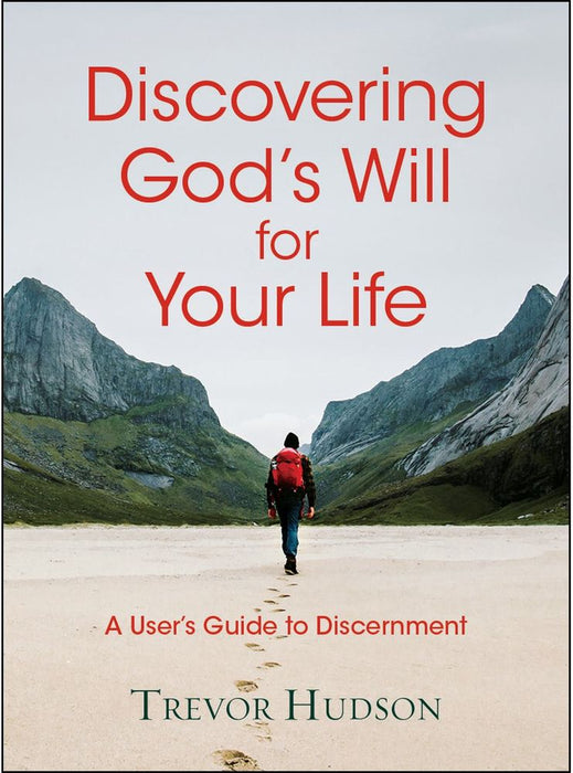 Discovering God's Will For Your Life: A User's Guide To Discernment