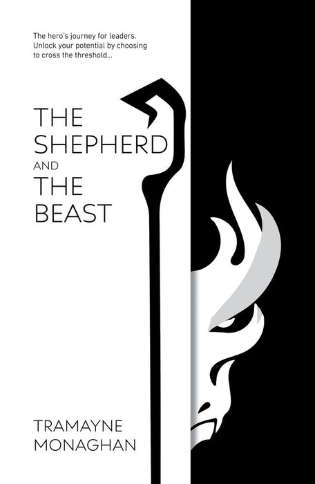 The Shepherd and the Beast: The Hero's Journey for Leaders. Unlock Your Potential by Choosing to Cross the Threshold ...