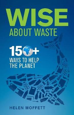 Wise About Waste: 150+ Ways to Help the Planet