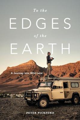 To The Edges Of The Earth: A Journey Into Wild Land (Trade Paperback)