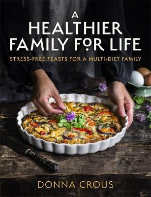 A Healthier Family for Life: Stress-free Feasts for a Multi-diet Family (Trade Paperback)