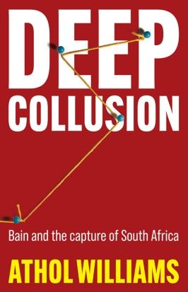 Deep Collusion: Bain and the Capture of South Africa
