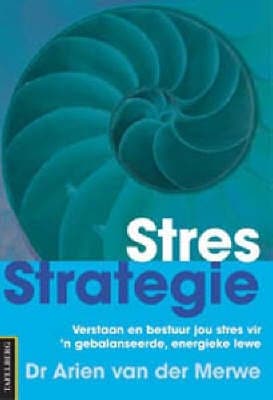 Stres-strategie: Verstaan En Bestuur Jou Stres Vir 'n Gebalanseerde, Energieke Lewe