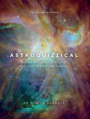 Astroquizzical: Solving the Cosmic Puzzles of our Planets, Stars, and Galaxies (The Illustrated Edition) (Hardcover)