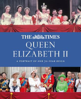 The Times Queen Elizabeth II: A Portrait of Her 70-Year Reign (Hardcover)