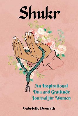 Shukr: An Inspirational Dua and Gratitude Journal for Women (Hardcover)