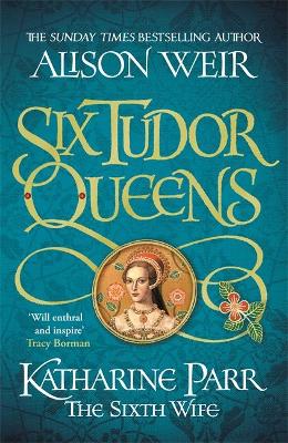 Six Tudor Queens 6: Katharine Parr, The Sixth Wife (Paperback)