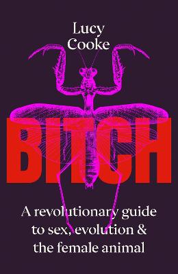 Bitch: A Revolutionary Guide To Sex, Evolution And The Female Animal (Trade Paperback)