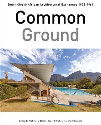 Common Ground: Dutch-South African Architectural Exchanges, 1902-1961
