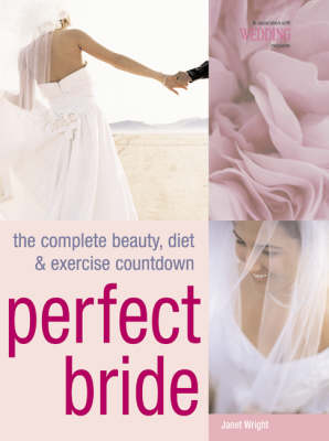 Perfect Bride: The Complete Beauty, Diet and Exercise Countdown