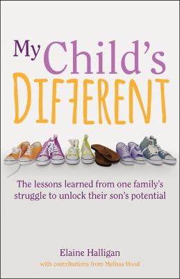 My Child's Different: The lessons learned from one family's struggle to unlock their son's potential