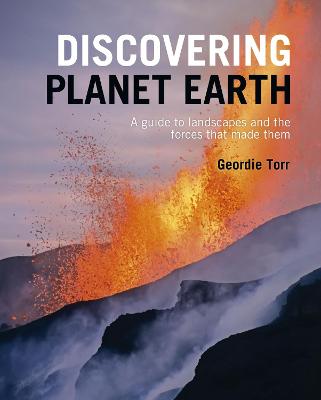 Discovering Planet Earth: A guide to the world's terrain and the forces that made it