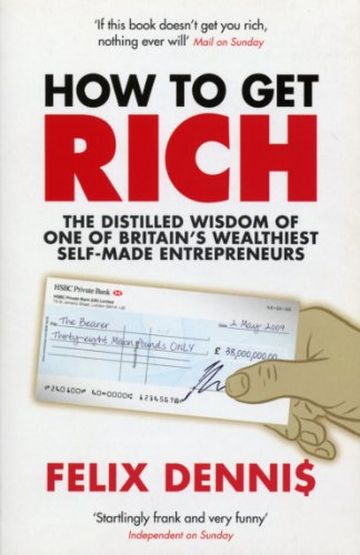 How to Get Rich: The Distilled Wisdom of One of Britain's Wealthiest Self-Made Entrepreneurs (Paperback)