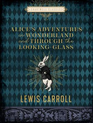 Alice's Adventures In Wonderland And Through The Looking Glass