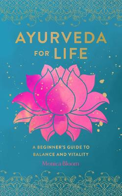 Ayurveda for Life: A Beginner's Guide to Balance and Vitality: Volume 18
