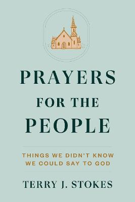 Prayers for the People: Things We Didn't Know We Could Say to God