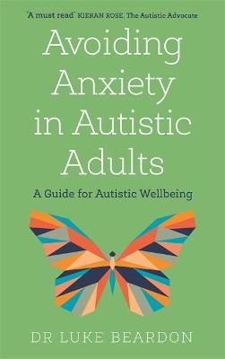 Avoiding Anxiety in Autistic Adults: A Guide for Autistic Wellbeing