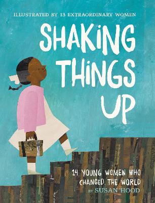 Shaking Things Up: 14 Young Women Who Changed the World (Paperback)