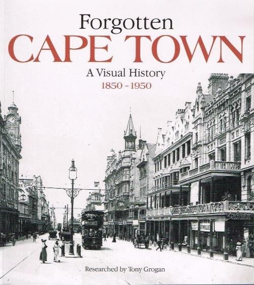 Forgotten Cape Town - A Visual History 1850-1950