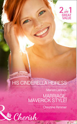 His Cinderella Heiress / Marriage, Maverick Style!: His Cinderella Heiress / Marriage, Maverick Style! (Montana Mavericks: The Baby Bonanza)