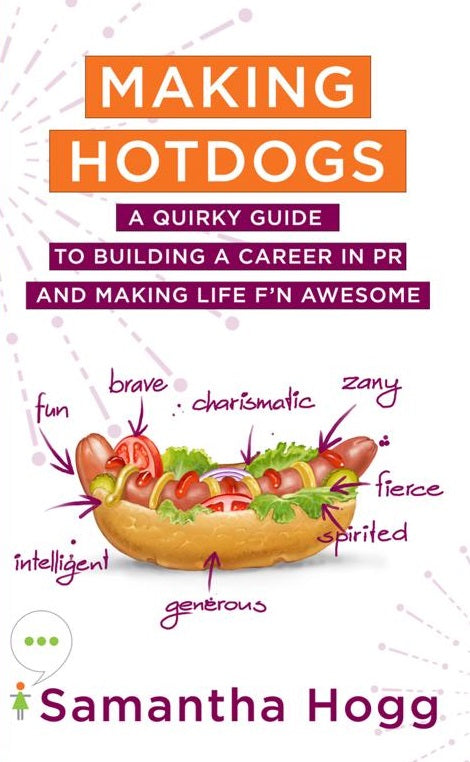 Making Hotdogs: A Quirky Guide to Building a Career in PR and Making Life F'N Awesome
