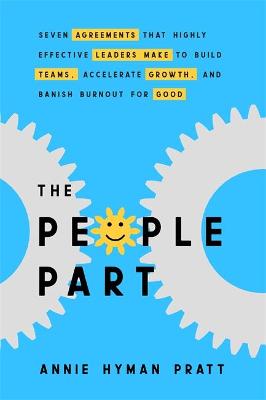 The People Part: Seven Agreements Entrepreneurs And Leaders Make To Build Teams, Accelerate Growth And Banish Burnout For Good (Trade Paperback)