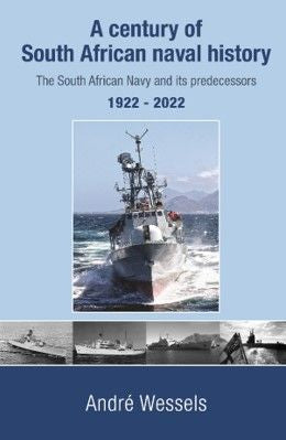 A Century of South African Naval History: The South African Navy and its Predecessors